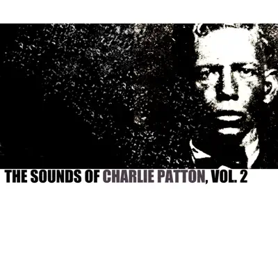 The Sounds of Charley Patton, Vol. 2 - Charley Patton