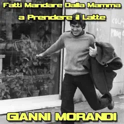 Fatti mandare dalla mamma a prendere il latte - Single - Gianni Morandi Fatti mandare dalla mamma a prendere il latte - Single - Gianni Morandi