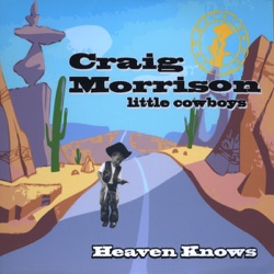 Craig Morrison Little Cowboys - Heaven Knows