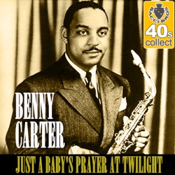 Benny Carter - Just a Baby's Prayer at Twilight (Remastered)