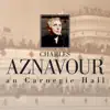 Charles Aznavour au Carnegie Hall album lyrics, reviews, download