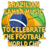 Brazilian Samba Music To Celebrate the Football World Cup - Various Artists