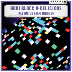 All We've Been Through - Single by Adri Block & Delicious album reviews, ratings, credits