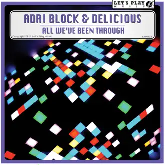 All We've Been Through - Single by Adri Block & Delicious album reviews, ratings, credits