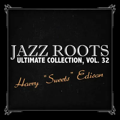 Jazz Roots Ultimate Collection, Vol. 32 - Harry 'Sweets' Edison