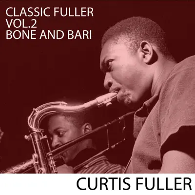 Classic Fuller, Vol. 2: Bone and Bari - Curtis Fuller