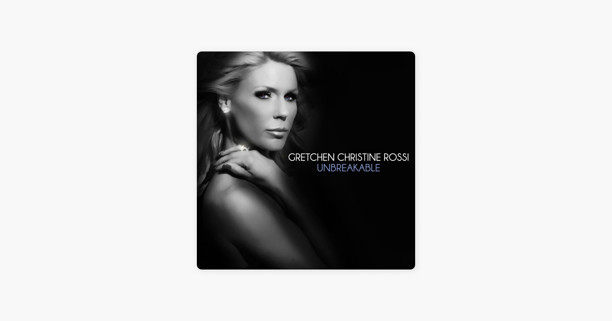 Unbreakable - Single por Gretchen Christine Rossi.