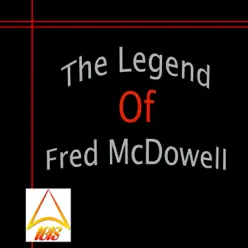 The Legend of Fred McDowell - Mississippi Fred McDowell