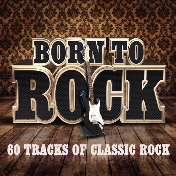 Born To Rock - 60 Tracks of Classic Rock - Multi-interprètes