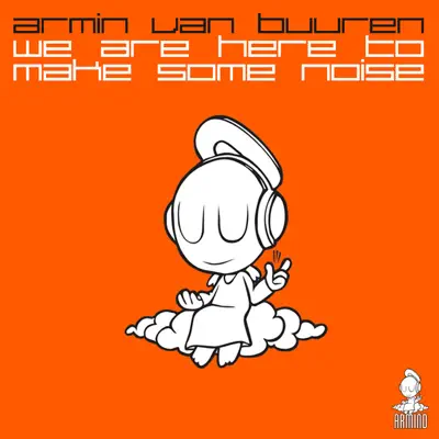 We Are Here to Make Some Noise - Single - Armin Van Buuren