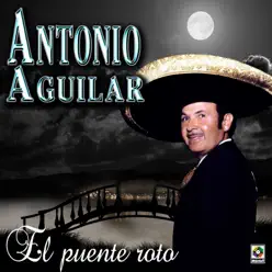 El Puente Roto - Antonio Aguilar - Antonio Aguilar