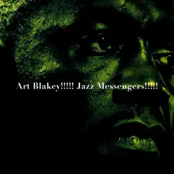Art Blakey!!!!! Jazz Messengers!!!!! - Art Blakey Art Blakey!!!!! Jazz Messengers!!!!! - Art Blakey
