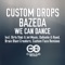 We Can Dance - Custom Drops & Bazeda lyrics