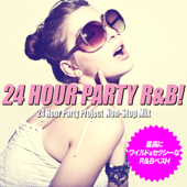 24 Hour Party R&B! Non-Stop Mix(最高にワイルド&セクシーなR&Bベスト!) - 24 Hour Party Project