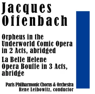 Jacques Offenbach: Orpheus in the Underworld & La Belle Helene (Abridged) by Paris Philharmonic Chorus, Paris Philharmonic Orchestra, René Leibowitz, Jean Mollien & Claudine Collart album reviews, ratings, credits