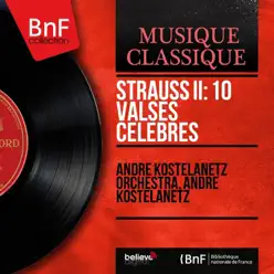 Strauss II: 10 Valses célèbres (Mono Version) - André Kostelanetz Strauss II: 10 Valses célèbres (Mono Version) - André Kostelanetz