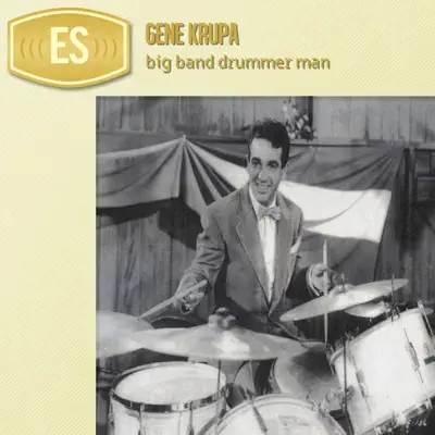 Big Band Drummer Man - Gene Krupa