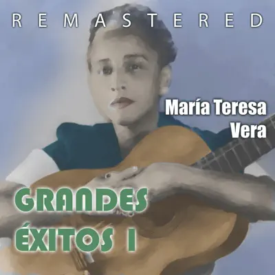 Grandes Éxitos 1 (Remastered) - María Teresa Vera