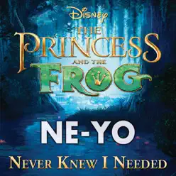 Never Knew I Needed (From "the Princess and the Frog") - Single - Ne-Yo