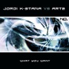 What You Want (Jordi K-Staa vs. Art-2) - Single