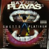 Bay Area Playas 3: Ghetto Platinum