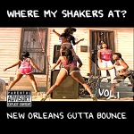 Where My Shakers At? Vol. 1 (New Orleans Gutta Bounce)