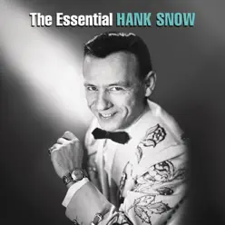 The Essential Hank Snow - Hank Snow