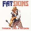 Thinkin' Like a Fatskin