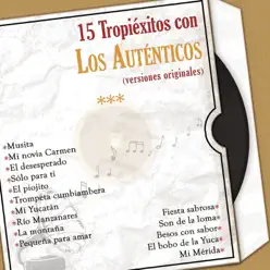 15 Tropiéxitos Con los Auténticos (Versiones Originales) - Los Auténticos 15 Tropiéxitos Con los Auténticos (Versiones Originales) - Los Auténticos
