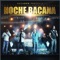 Noche Bacana - Bacanos lyrics