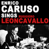 Enrico Caruso Sings Ruggiero Leoncavallo (Remastered) - EP - Enrico Caruso