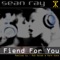 Fiend for You (Mark Kane Remix) - Sean Ray lyrics