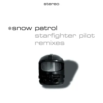 Starfighter Pilot (Remixes) - Single - Snow Patrol