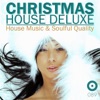 Christmas House Deluxe (House Music & Soulful Quality)