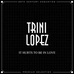 It Hurts to Be in Love - Trini Lopez