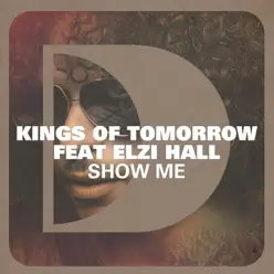 Show Me (feat. Elzi Hall) - Single - Kings of Tomorrow Show Me (feat. Elzi Hall) - Single - Kings of Tomorrow
