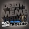 Death of a Meme - Trollin' (feat. DJ Tom) - DJ Rob lyrics