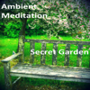 Secret Garden : Part 17 - Ambient Meditation