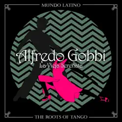 The Roots of Tango: La Vieja Serenata - Alfredo Gobbi