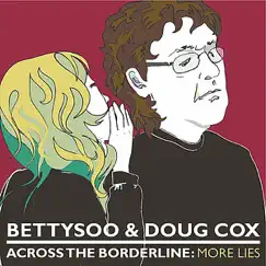 Across the Borderline: More Lies by BettySoo & Doug Cox album reviews, ratings, credits