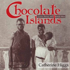 Chocolate Islands: Cocoa, Slavery, And Colonial Africa (Unabridged)