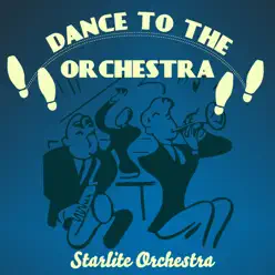Dance to the Orchestra - Starlite Orchestra Dance to the Orchestra - Starlite Orchestra