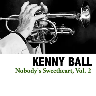 Nobody's Sweetheart, Vol. 2 - Kenny Ball Nobody's Sweetheart, Vol. 2 - Kenny Ball