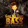 Give Me That Bass [feat. Erk Tha Jerk] song lyrics