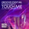 Touch Me (Loui & Scibi Mix) - Groove Cocktail lyrics