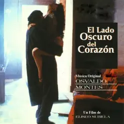 El Lado Oscuro Del Corazón (Original Motion Picture Soundtrack) - Osvaldo Montes El Lado Oscuro Del Corazón (Original Motion Picture Soundtrack) - Osvaldo Montes