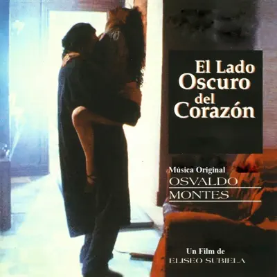 El Lado Oscuro Del Corazón (Original Motion Picture Soundtrack) - Osvaldo Montes El Lado Oscuro Del Corazón (Original Motion Picture Soundtrack) - Osvaldo Montes