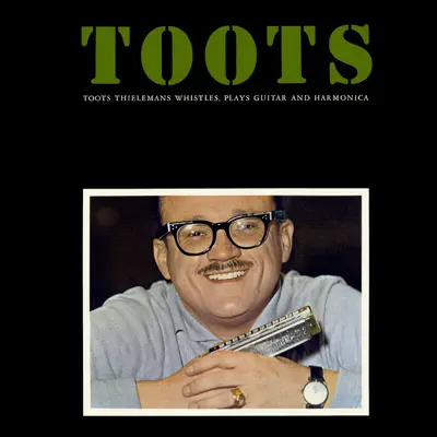 Whistles, Plays Guitar And Harmonica - Toots Thielemans Whistles, Plays Guitar And Harmonica - Toots Thielemans