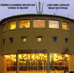 Larsson, Lars-Erik: Music for Strings by Goran W Nilson, Orebro Chamber Orchestra, Sven-Ole Svarfvar & Albena Zaharieva album reviews, ratings, credits