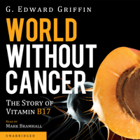 G. Edward Griffin - World Without Cancer: The Story of Vitamin B17 (Unabridged) artwork